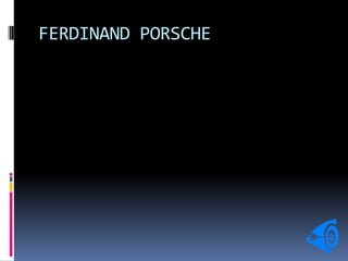 FERDINAND PORSCHE
 