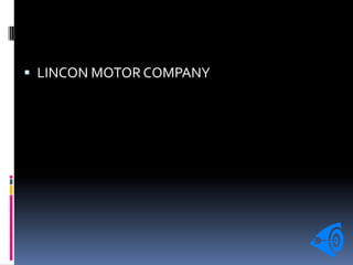  LINCON MOTOR COMPANY
 