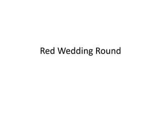 Red Wedding Round

 