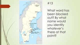 #13

What word has
been blocked
out? By what
name would
you identify
whatever‟s
there at that
point?

 