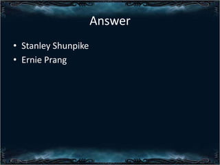 Answer
? Stanley Shunpike
? Ernie Prang

 