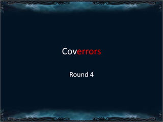 Coverrors
Round 4

 