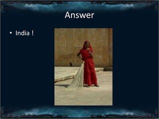 Answer
? India !

 