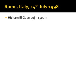  Hicham El Guerrouj – 1500m
 