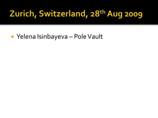  Yelena Isinbayeva – PoleVault
 