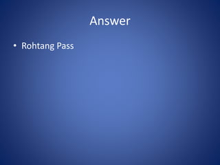 Answer
• Rohtang Pass
 