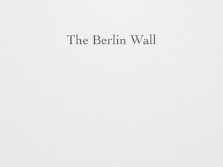 The Berlin Wall 
 