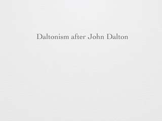 Daltonism after John Dalton 
 
