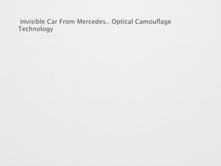 Invisible Car From Mercedes.. Optical Camouflage 
Technology 
 