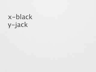 x-black 
y-jack 
 