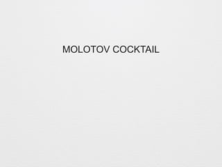 MOLOTOV COCKTAIL 
 