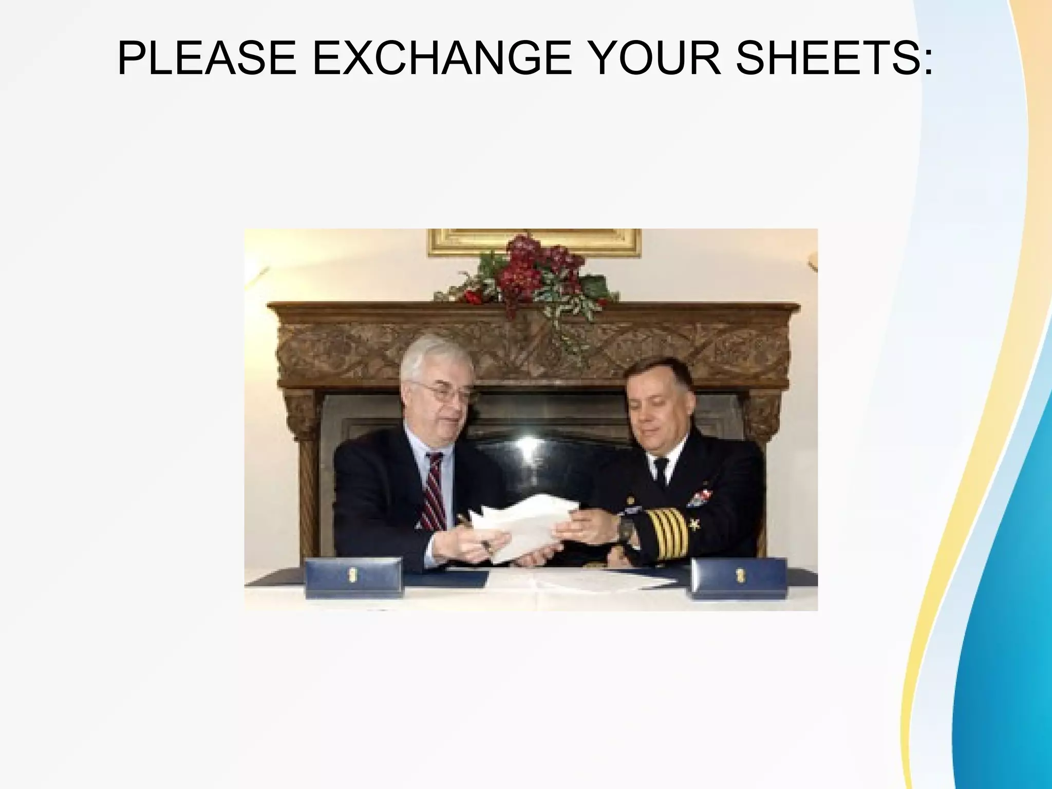 PLEASE EXCHANGE YOUR SHEETS: 
 