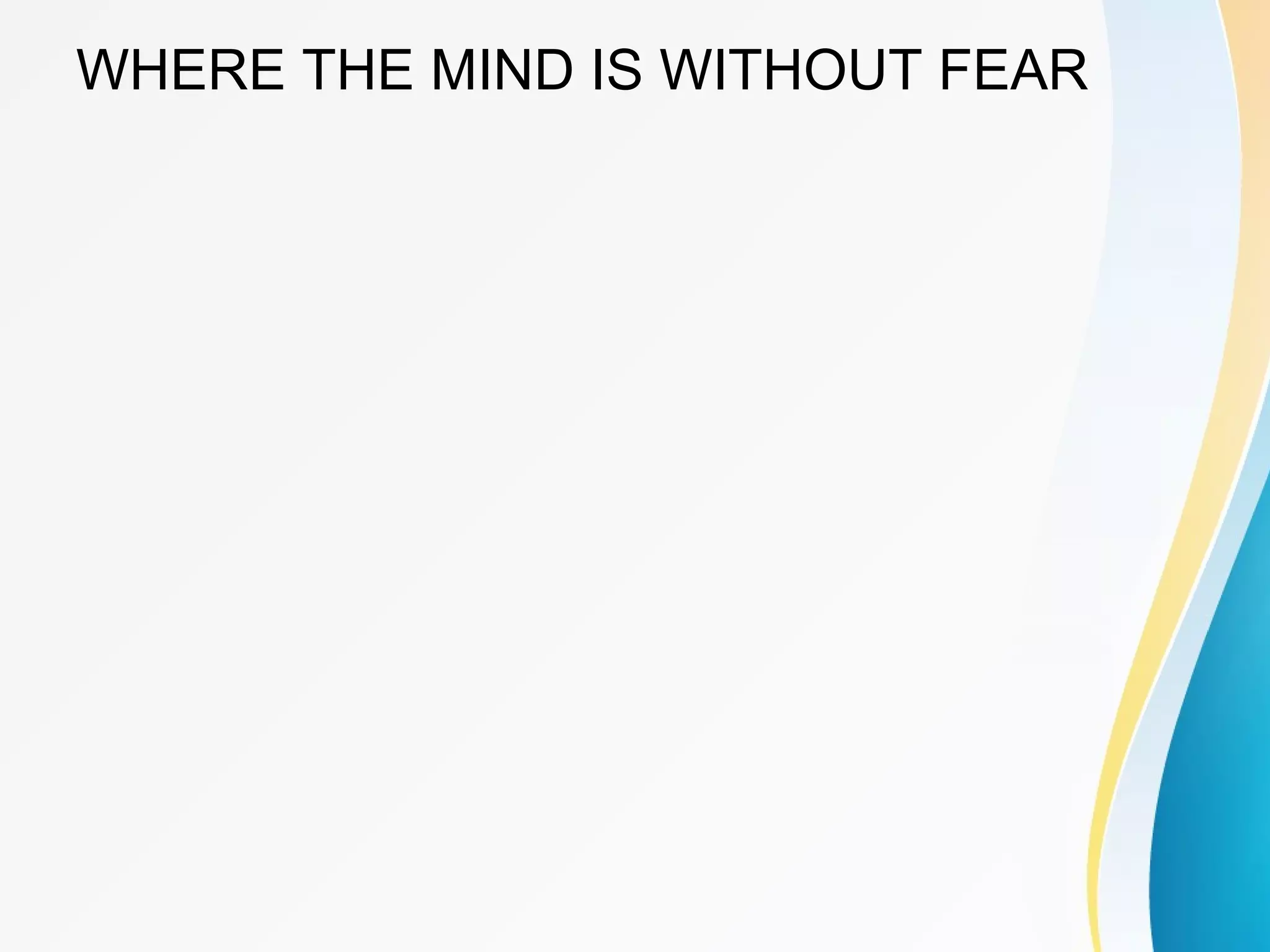 WHERE THE MIND IS WITHOUT FEAR 
 