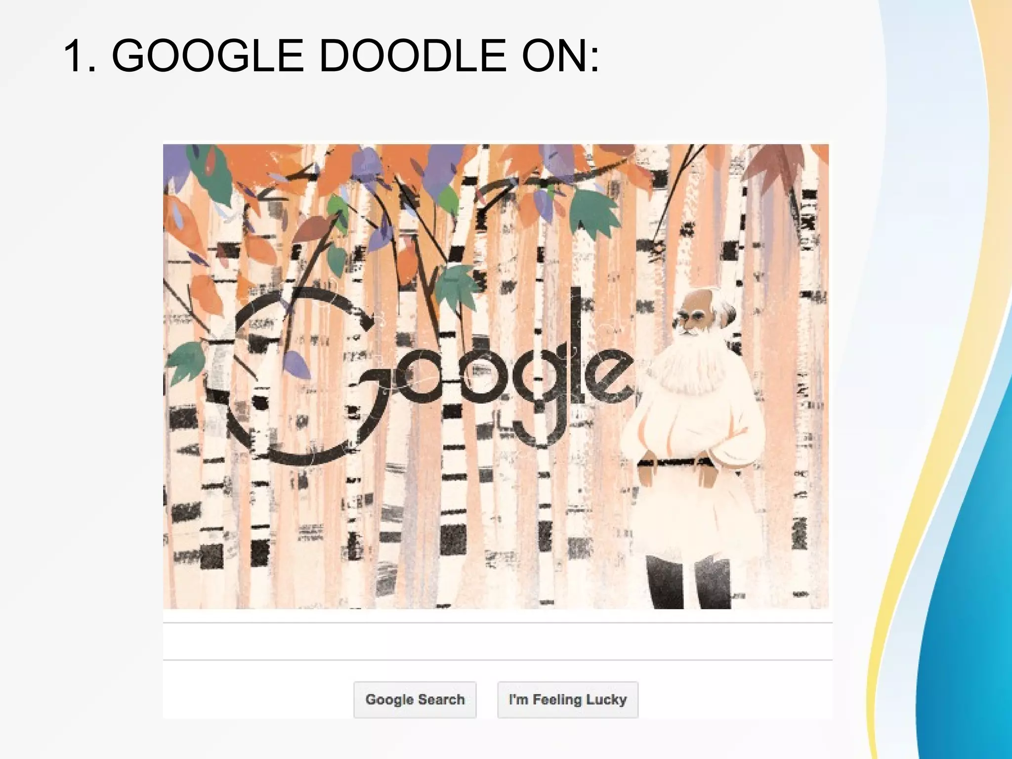 1. GOOGLE DOODLE ON: 
 