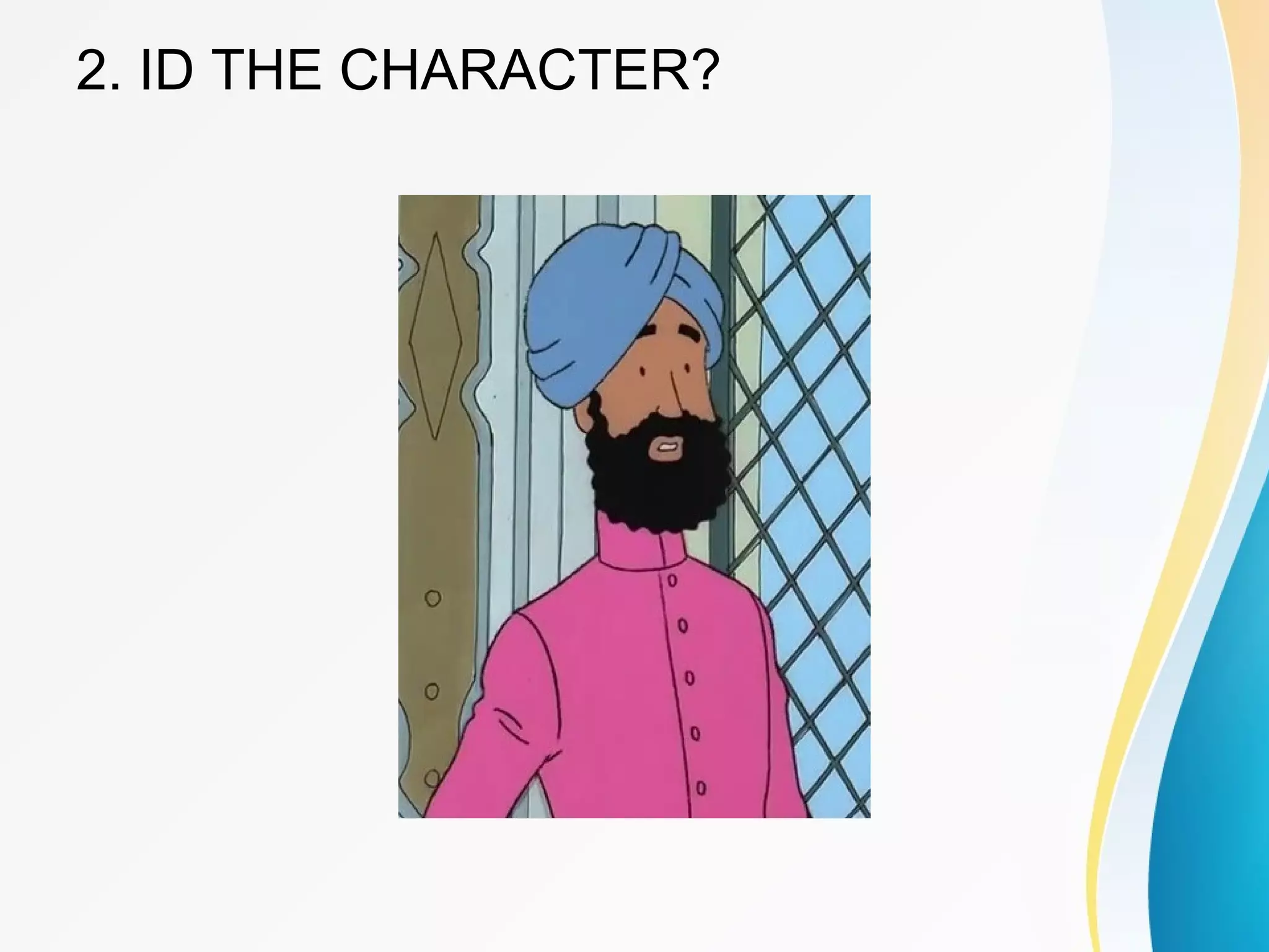 2. ID THE CHARACTER? 
 