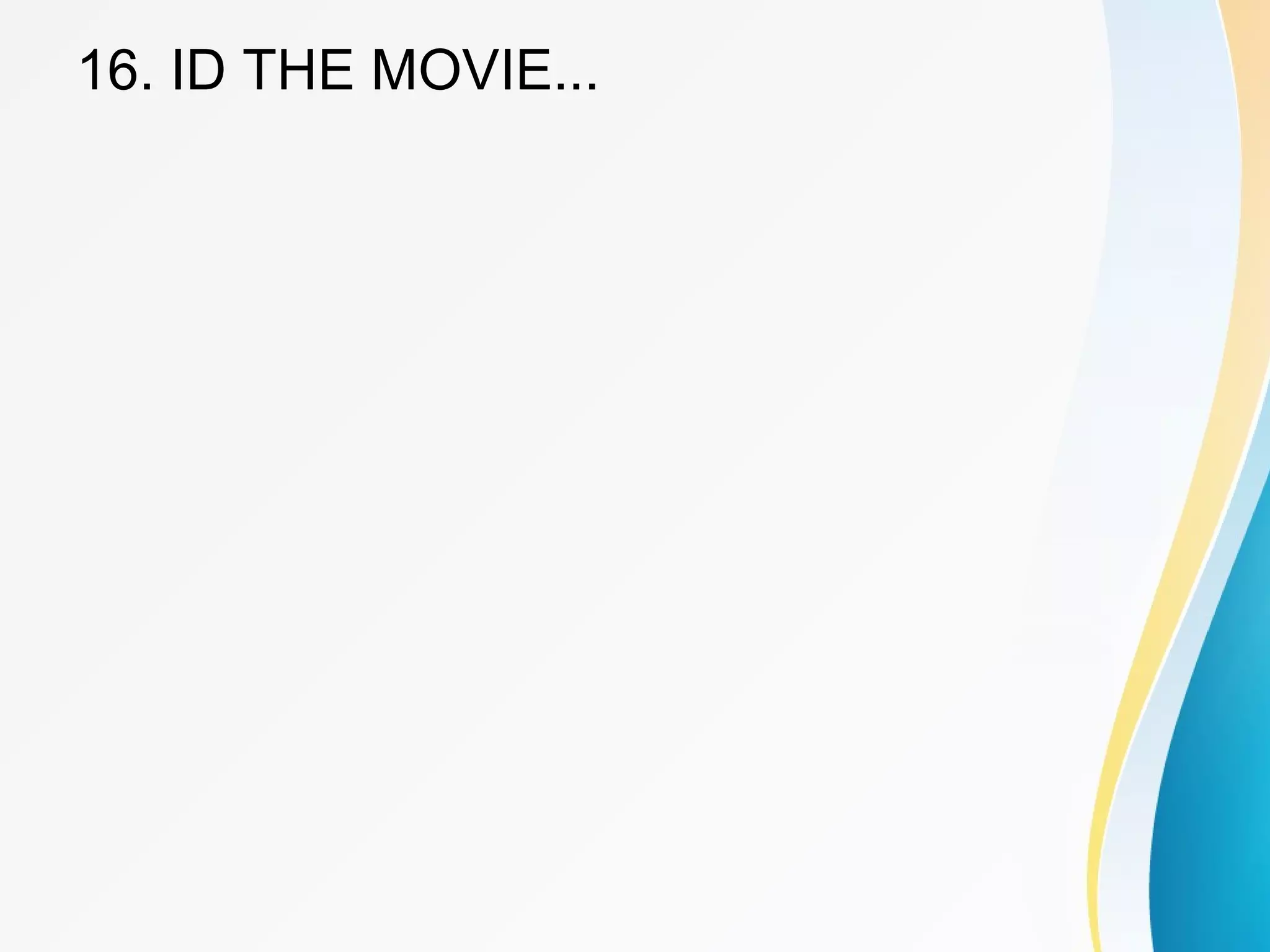 16. ID THE MOVIE... 
 