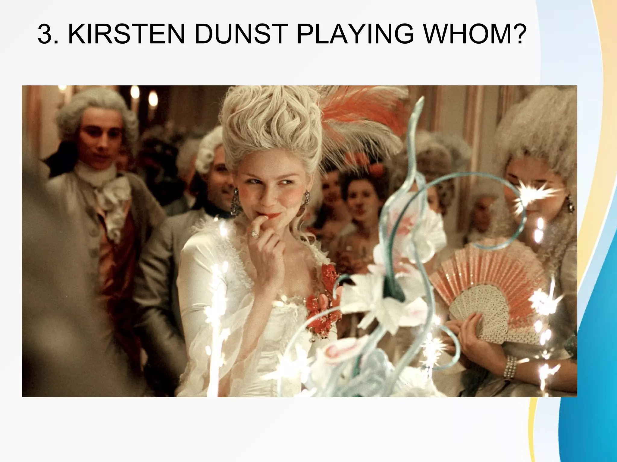 3. KIRSTEN DUNST PLAYING WHOM? 
 