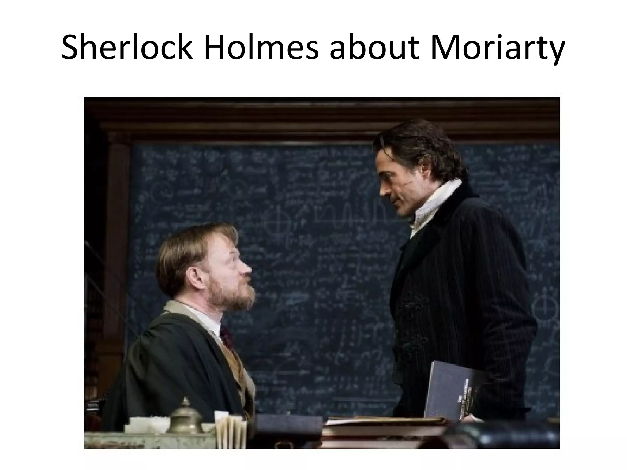 Sherlock Holmes about Moriarty
 