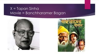 X = Tapan Sinha
Movie = Banchharamer Bagan
 
