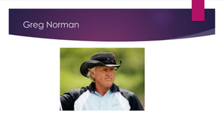Greg Norman
 