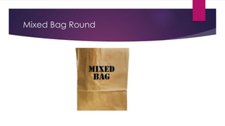 Mixed Bag Round
 