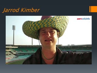 Jarrod Kimber
 