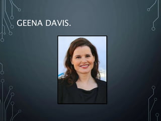 GEENA DAVIS.
 