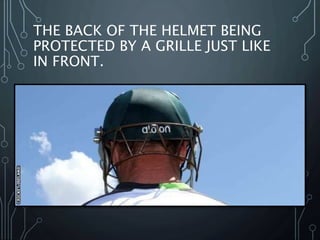 THE BACK OF THE HELMET BEING
PROTECTED BY A GRILLE JUST LIKE
IN FRONT.
 