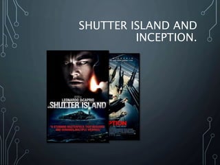 SHUTTER ISLAND AND
INCEPTION.
 