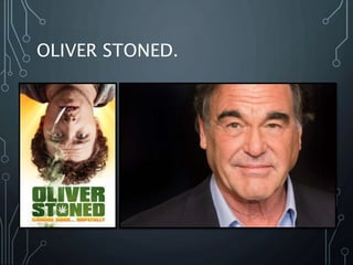 OLIVER STONED.
 