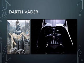 DARTH VADER.
 
