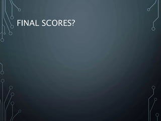 FINAL SCORES?
 