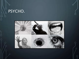 PSYCHO.
 
