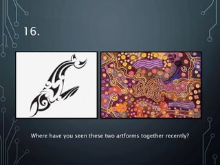 16.
Where have you seen these two artforms together recently?
 