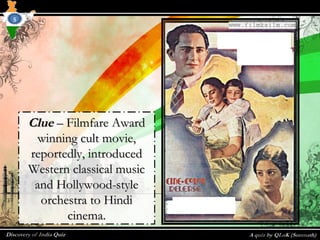 ClueClue – Filmfare Award– Filmfare Award
winning cult movie,winning cult movie,
reportedly, introducedreportedly, introduced
Western classical musicWestern classical music
and Hollywood-styleand Hollywood-style
orchestra to Hindiorchestra to Hindi
cinema.cinema.
5
 