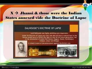 XX  Jhansi & those were the IndianJhansi & those were the Indian
States annexed vide the Doctrine of LapseStates annexed vide the Doctrine of Lapse
3
 