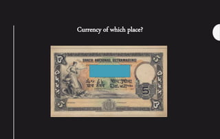 Currency of which place?
 
