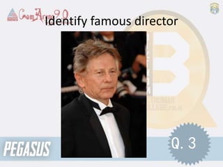 Identify famous director
Q.3
 