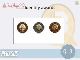 Identify awards
Q.3
 