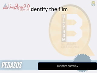 Identify the film
AUDIENCE QUESTION
 