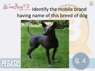 Identify the mobile brand
having name of this breed of dog
Q.4
 