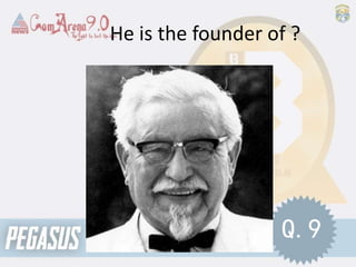 He is the founder of ?
Q.9
 