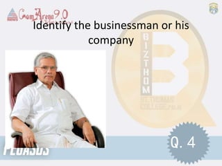 Identify the businessman or his
company
Q.4
 