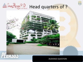 Head quarters of ?
AUDIENCE QUESTION
 
