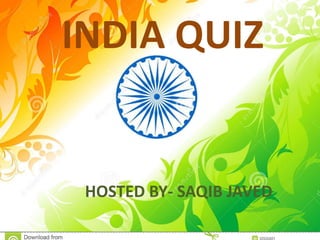 INDIA QUIZ
HOSTED BY- SAQIB JAVED
 