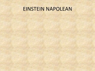 EINSTEIN NAPOLEAN
 