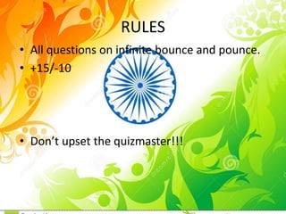 RULES
• All questions on infinite bounce and pounce.
• +15/-10
• Don’t upset the quizmaster!!!
 
