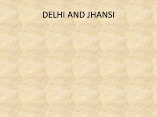 DELHI AND JHANSI
 