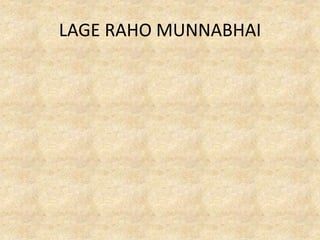 LAGE RAHO MUNNABHAI
 