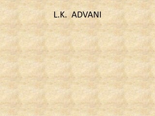 L.K. ADVANI
 